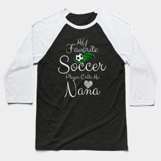My Favorite Soccer Player Calls Me NANA Mother's Day Soccer Baseball T-Shirt